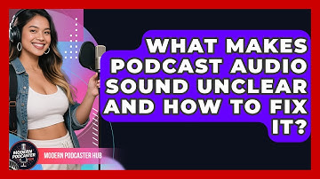 What Makes Podcast Audio Sound Unclear And How To Fix It? - Modern Podcaster Hub