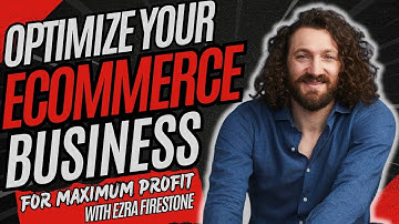 Optimize Your Ecommerce Business for Maximum Profit | Ezra Firestone