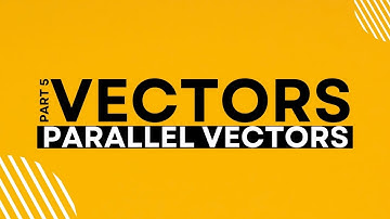 PARALLEL VECTORS | PART 5/7 | O LEVELS 4024 | IGCSE 0580