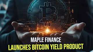 Bitcoin Yield Opportunity: Maple Finance Launches &#39;Lend + Long&#39; Product