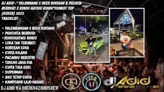 DJ ADID -'PALEMBANG X BEER BINTANG & PECINTA BERDURI X RINDU HATIKU RINDU '(KENZA)2025
