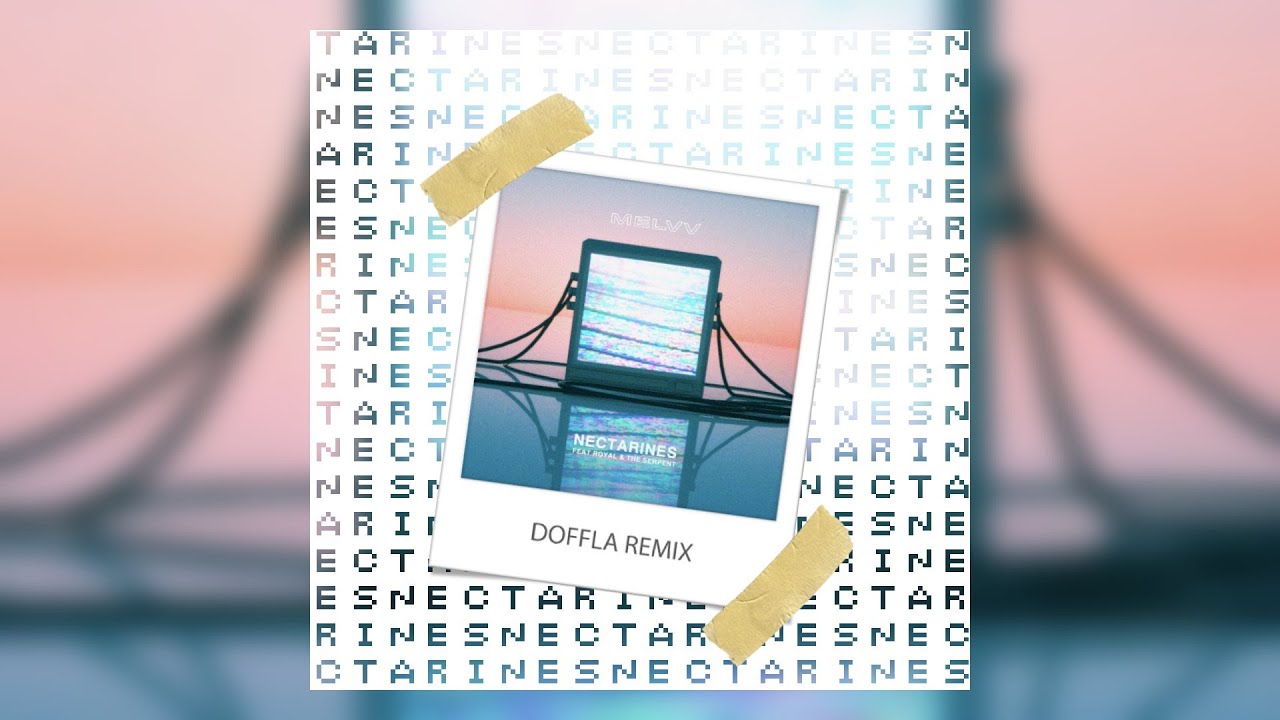 MELVV - Nectarines ft. Royal & The Serpent (Doffla Remix)