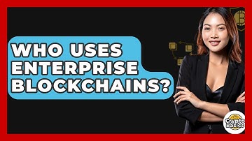 Who Uses Enterprise Blockchains? - CryptoBasics360.com