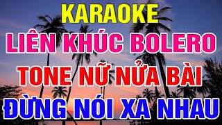 Liên Khúc Bolero Tone Nữ Dễ Hát  -   Karaoke Đừng Nói Xa Nhau  -  Karaoke Lâm Organ  -   Beat Mới