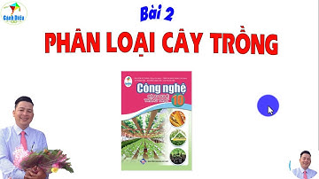 Công Nghệ 10 Trồng Trọt CÁNH DIỀU_Bài 2 Phân Loại Cây Trồng