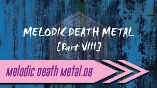 🌺 Melodic Death Metal【Part VIII】