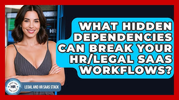 What Hidden Dependencies Can Break Your HR/Legal SaaS Workflows? - Legal And HR SaaS Stack
