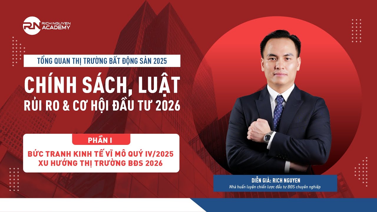 Tổng quan BĐS năm 2025: BỨC TRANH KINH TẾ VĨ MÔ QUÝ IV/2025 & XU HƯỚNG THỊ TRƯỜNG BĐS 2026 - Phần 1