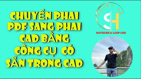 CHUYỂN PHAI PDF SANG PHAI CAD BẰNG CÔNG CỤ CÓ SẴN TRÊN AUTOCAD