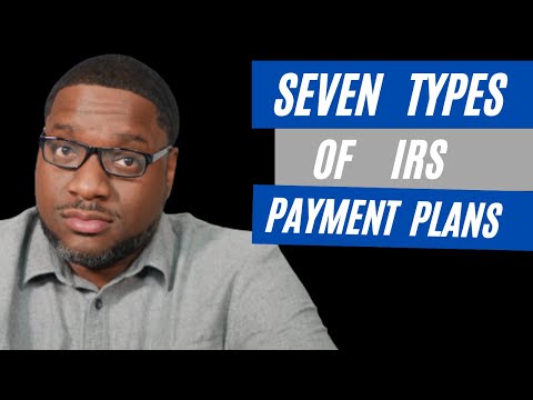 IRS Installment Agreements. The Seven Types of IRS Payment Plans Explained.