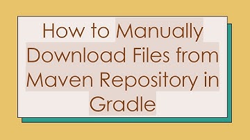 How to Manually Download Files from Maven Repository in Gradle