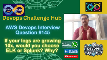 Devops Interview: Q145 If your logs are growing 10x, would you choose ELK or Splunk? Why?