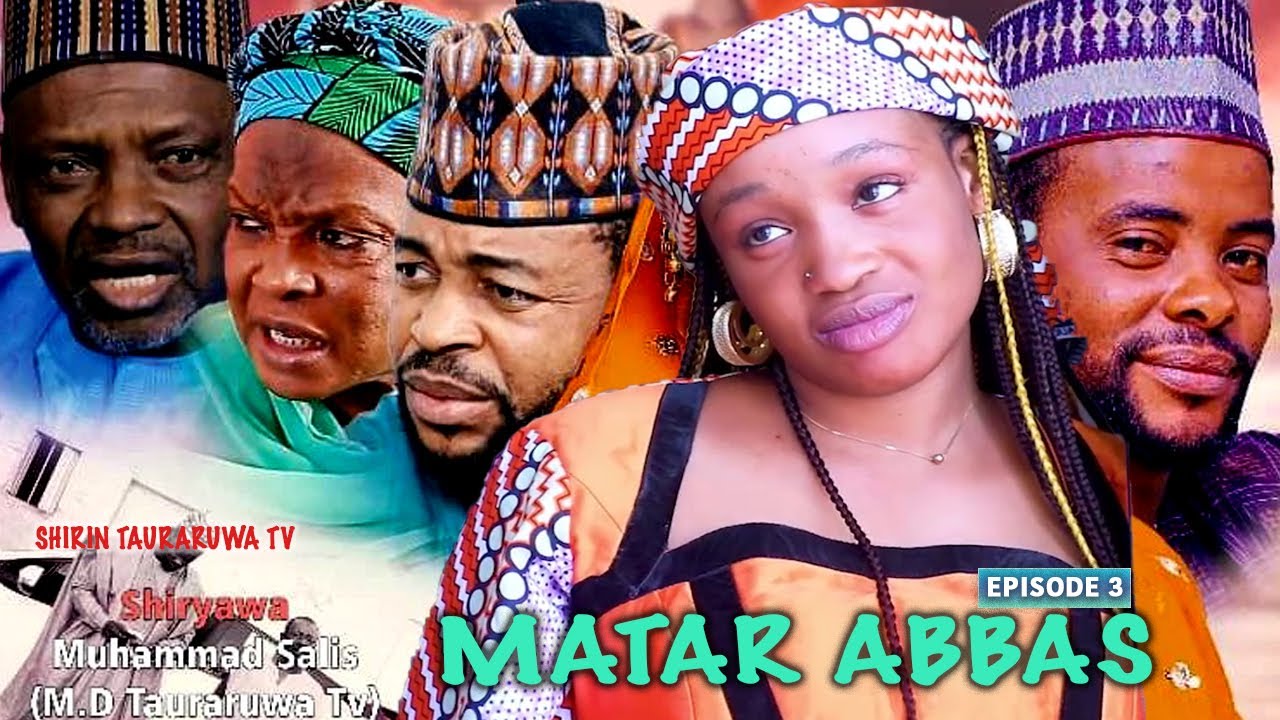 Matar Abbas Episode 3 Hausa Series - Shirin Tauraruwa TV