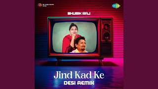 Jind Kad Ke - Desi Remix - Kuldeep Manak, Bhumik Raj
