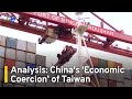 Analysis chinas economic coercion of taiwan  taiwanplus news