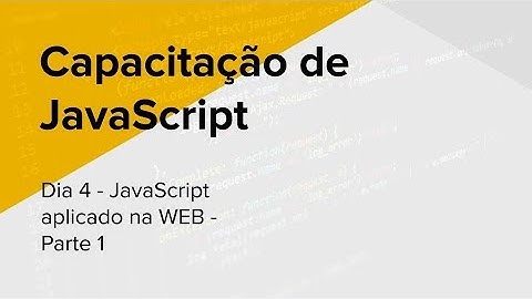 Capacitação de JavaScript - Dia 4, Parte 1 - JavaScript na WEB & DOM