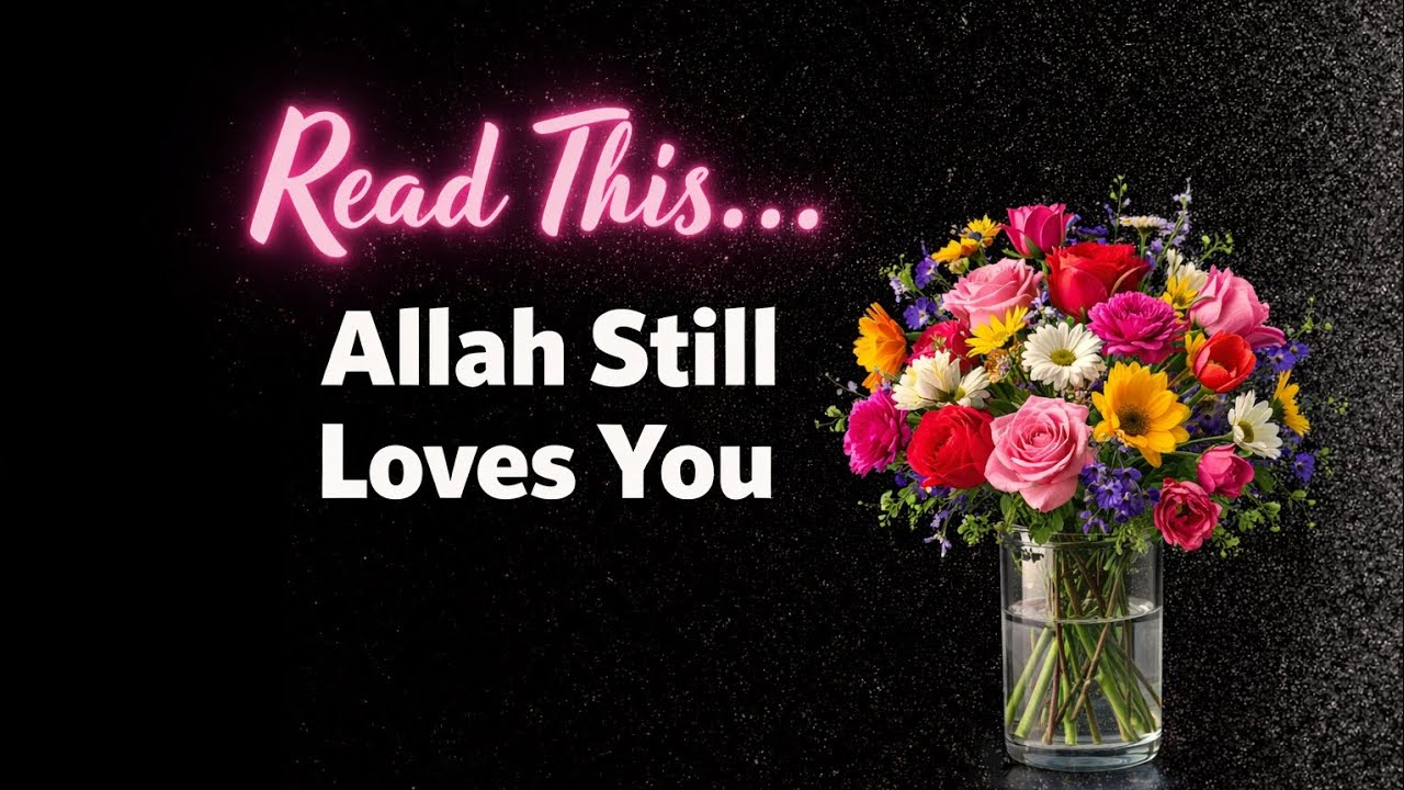 Read This… Allah Still Loves You 💛