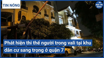 Phát hiện thi thể người trong vali tại khu dân cư sang trọng ở quận 7