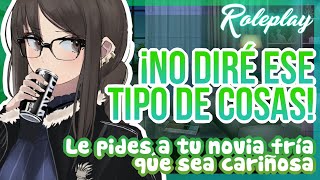 -¡No diré ese tipo de cosas!- Le pides a tu novia fría que sea cariñosa |ASMR Roleplay