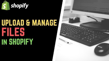 How to Upload & Manage Files in Shopify