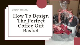 How To Design The Perfect Coffee Gift Basket #giftideas #giftbaskets #craftingbusiness