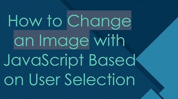 How to Change an Image with JavaScript Based on User Selection