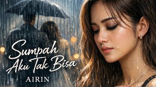 LAGU INI BIKIN NANGIS! Airin - Sumpah Aku Tak Bisa (Official Video)