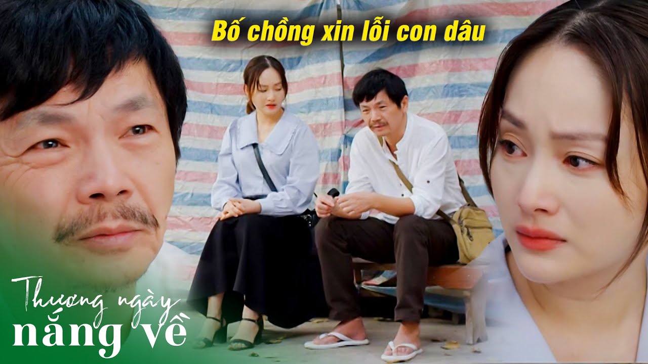 Bố chồng xin lỗi con dâu và mong con đừng ly dị nhưng thực tế phũ phàng | Thương ngày nắng về