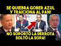 ACABA DE PASAR! GOBER AZUL TRAICIONA A PAN Y SUELTA LA SOPA! IMPACTANTE REVELACIÓN. GRAN NOTICIA