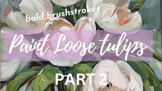 How to paint Tulips in Acrylic Part 2 with Bold Brushstrokes by Krista Eaton