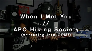 When I Met You // APO Hiking Society (bass cover) // venturing into OPM!