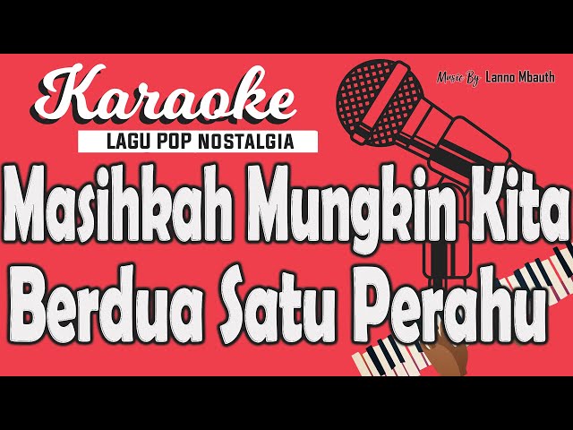 Karaoke MASIHKAH MUNGKIN KITA BERDUA SATU PERAHU - Broery Pesulima // Music By Lanno Mbauth class=