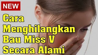 Cara Menghilangkan Bau Miss V Secara Alami