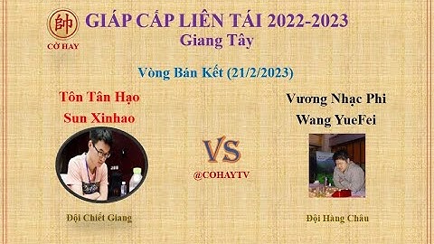Giáp Cấp Liên Tái 2022 | Bán Kết | Tôn Tân Hạo (孙昕昊) Sun Xinhao VS Wang Yuefei (王跃飞) Vương Nhạc Phi