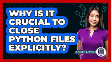 Why Is It Crucial To Close Python Files Explicitly? - Next LVL Programming