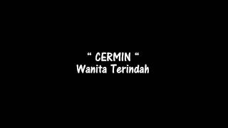 CERMIN - Wanita Terindah ( Song )