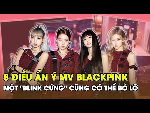 8 điều ẨN Ý trong MV của BLACKPINK mà một BLINK cứng cũng có thể BỎ LỠ! Cùng Ad đàm đạo nhé!