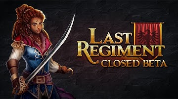 Last Regiment - Join the Closed Beta!