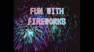 Famous Fun With Fireworks -- C++ Toy Programming Wealth