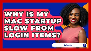 Why Is My Mac Startup Slow From Login Items? - Be App Savvy