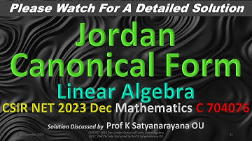 CSIR NET 2023 Dec: Jordan Canonical Form: L A: C 704076: Soln Discussed by Prof K Satyanarayana OU