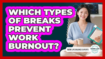 Which Types of Breaks Prevent Work Burnout?