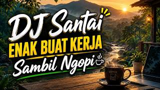 DJ Santai Enak Buat Kerja Sambil Ngopi
