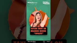 Taylor Swift on the meaning behind "Opalite"