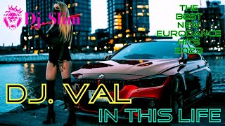 Dj. VAL - In This Life. ( Dj. Slim - The Best New Eurodance Hits 2023 ).