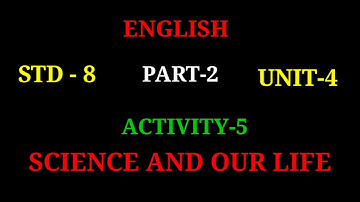 ENGLISH||STD-8||UNIT-4||ACTIVITY-5||PART-2|| SCIENCE AND OUR LIFE