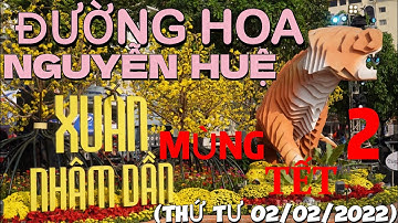 DU XUÂN ĐƯỜNG HOA NGUYỄN HUỆ - MÙNG 2 TẾT NHÂM DẦN NĂM 2022