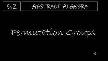 Abstract Algebra - 5.2 Permutation Groups