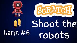 Scratch For Beginners - 08 - Shoot the Robots