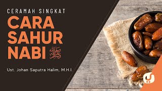 Jarang yang Mengetahui, Begini Cara Sahur Nabi - Ustadz Johan Saputra Halim, M.H.I.